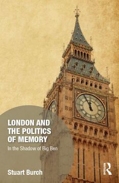Book cover of London and the Politics of Memory: In the Shadow of Big Ben by Stuart Burch